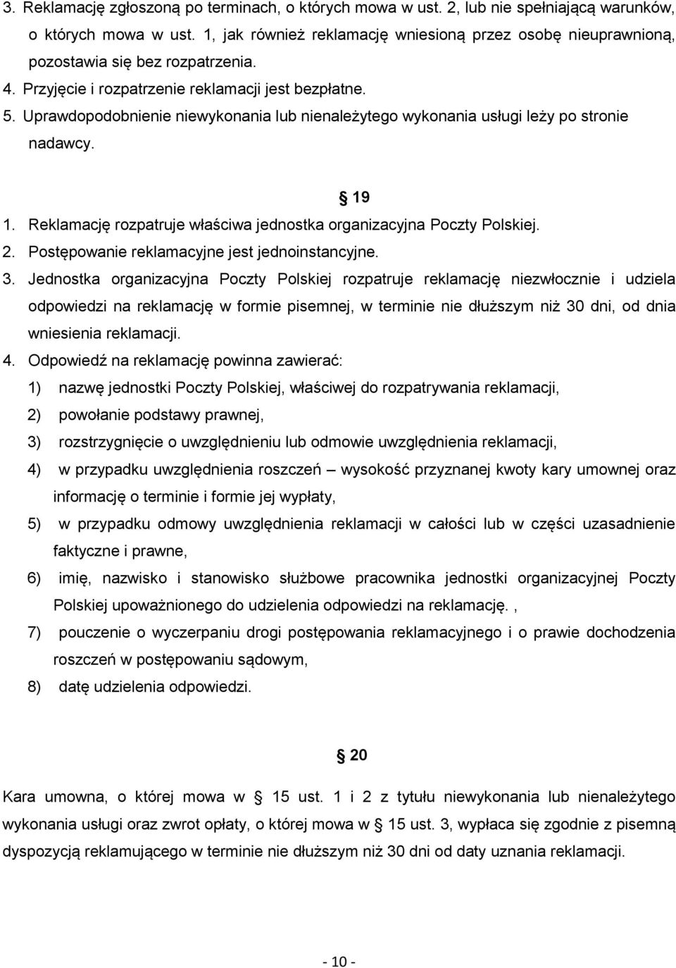 Uprawdopodobnienie niewykonania lub nienależytego wykonania usługi leży po stronie nadawcy. 19 1. Reklamację rozpatruje właściwa jednostka organizacyjna Poczty Polskiej. 2.