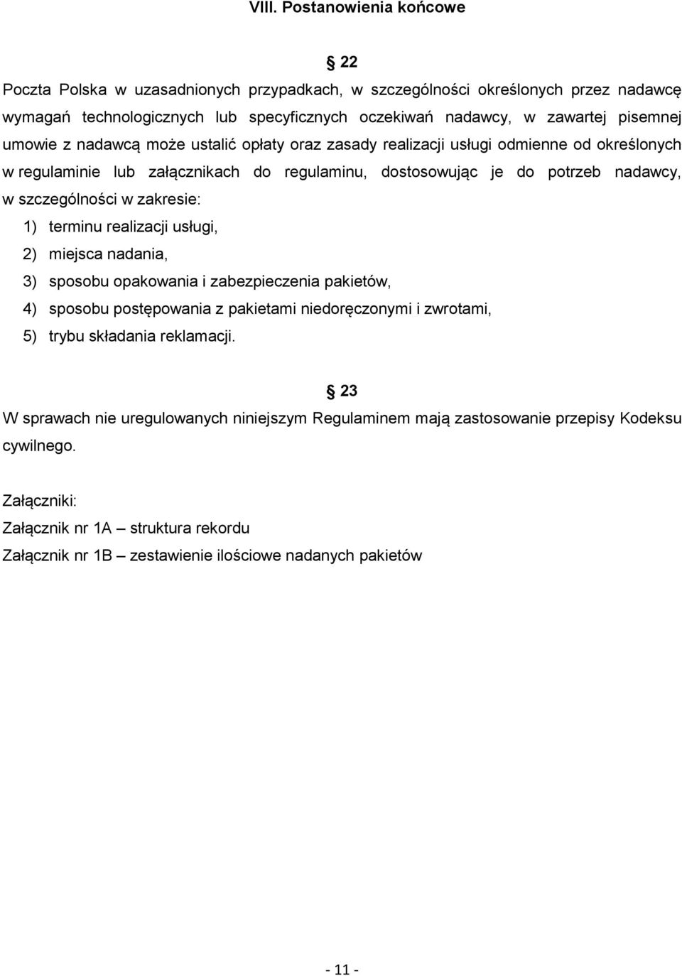 zakresie: 1) terminu realizacji usługi, 2) miejsca nadania, 3) sposobu opakowania i zabezpieczenia pakietów, 4) sposobu postępowania z pakietami niedoręczonymi i zwrotami, 5) trybu składania