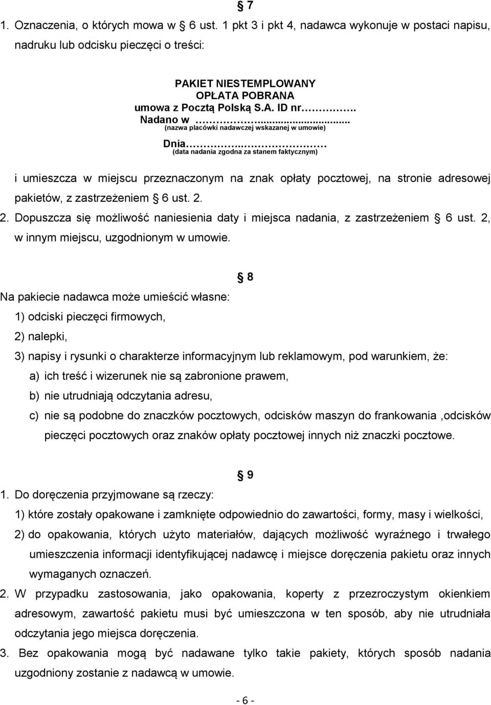 . (data nadania zgodna za stanem faktycznym) i umieszcza w miejscu przeznaczonym na znak opłaty pocztowej, na stronie adresowej pakietów, z zastrzeżeniem 6 ust. 2.