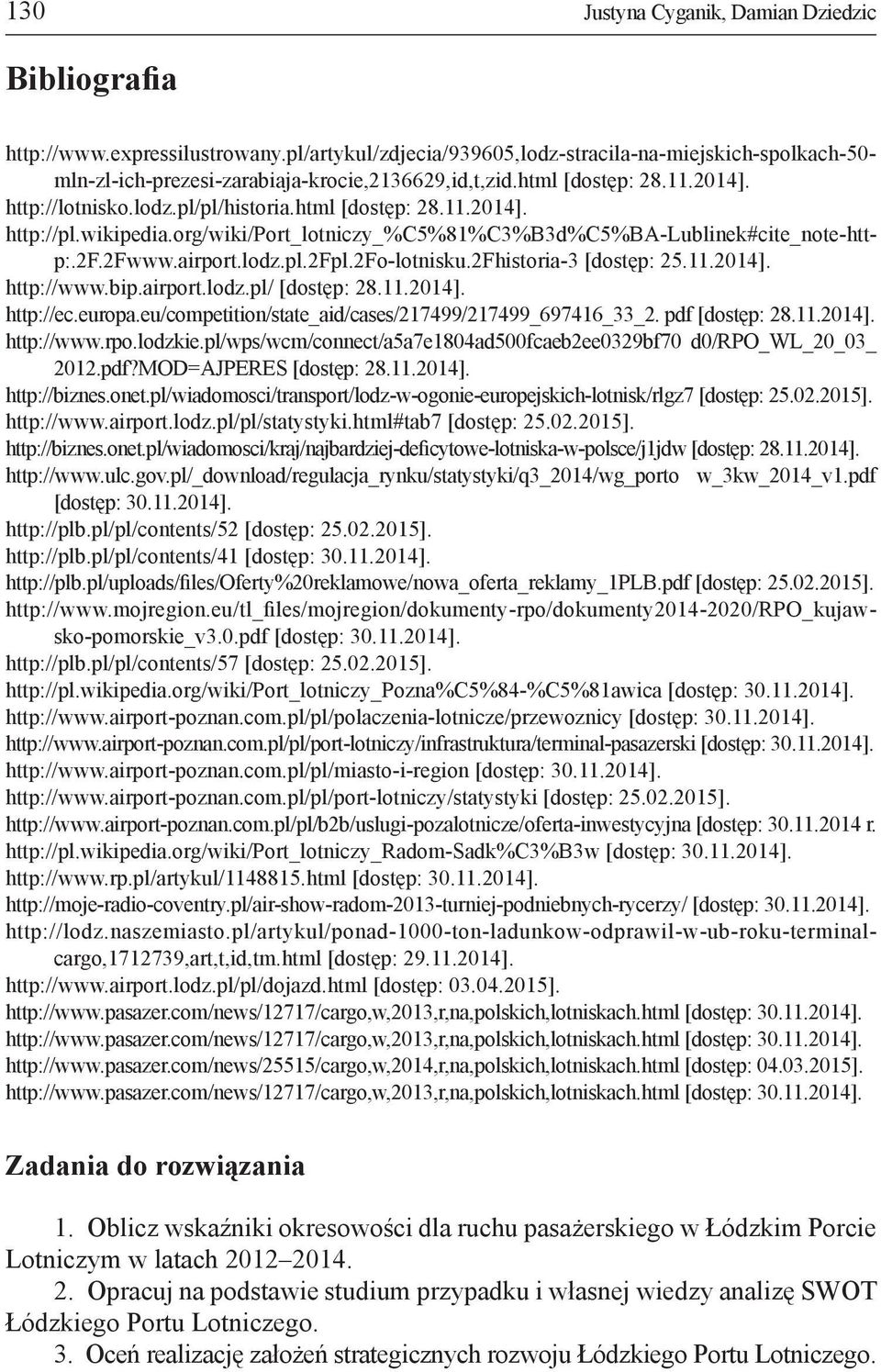 2fo-lotnisku.2fhistoria-3 [dostęp: 25.11.2014]. http://www.bip.airport.lodz.pl/ [dostęp: 28.11.2014]. http://ec.europa.eu/competition/state_aid/cases/217499/217499_697416_33_2. pdf [dostęp: 28.11.2014]. http://www.rpo.lodzkie.