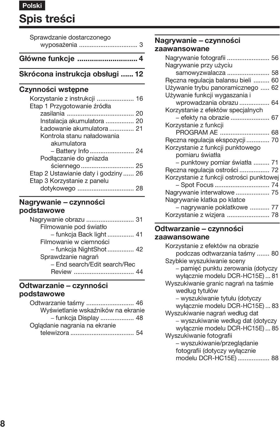 .. 25 Etap 2 Ustawianie daty i godziny... 26 Etap 3 Korzystanie z panelu dotykowego... 28 Nagrywanie czynności podstawowe Nagrywanie obrazu... 31 Filmowanie pod światło funkcja Back light.