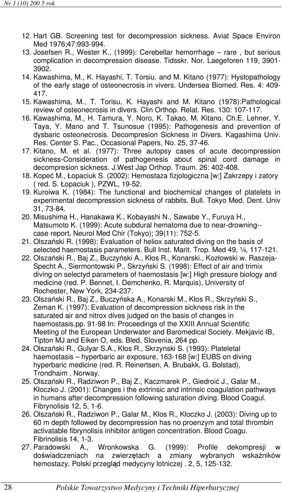 Kitano (1977): Hystopathology of the early stage of osteonecrosis in vivers. Undersea Biomed. Res. 4: 409-417. 15. Kawashima, M., T. Torisu, K. Hayashi and M.
