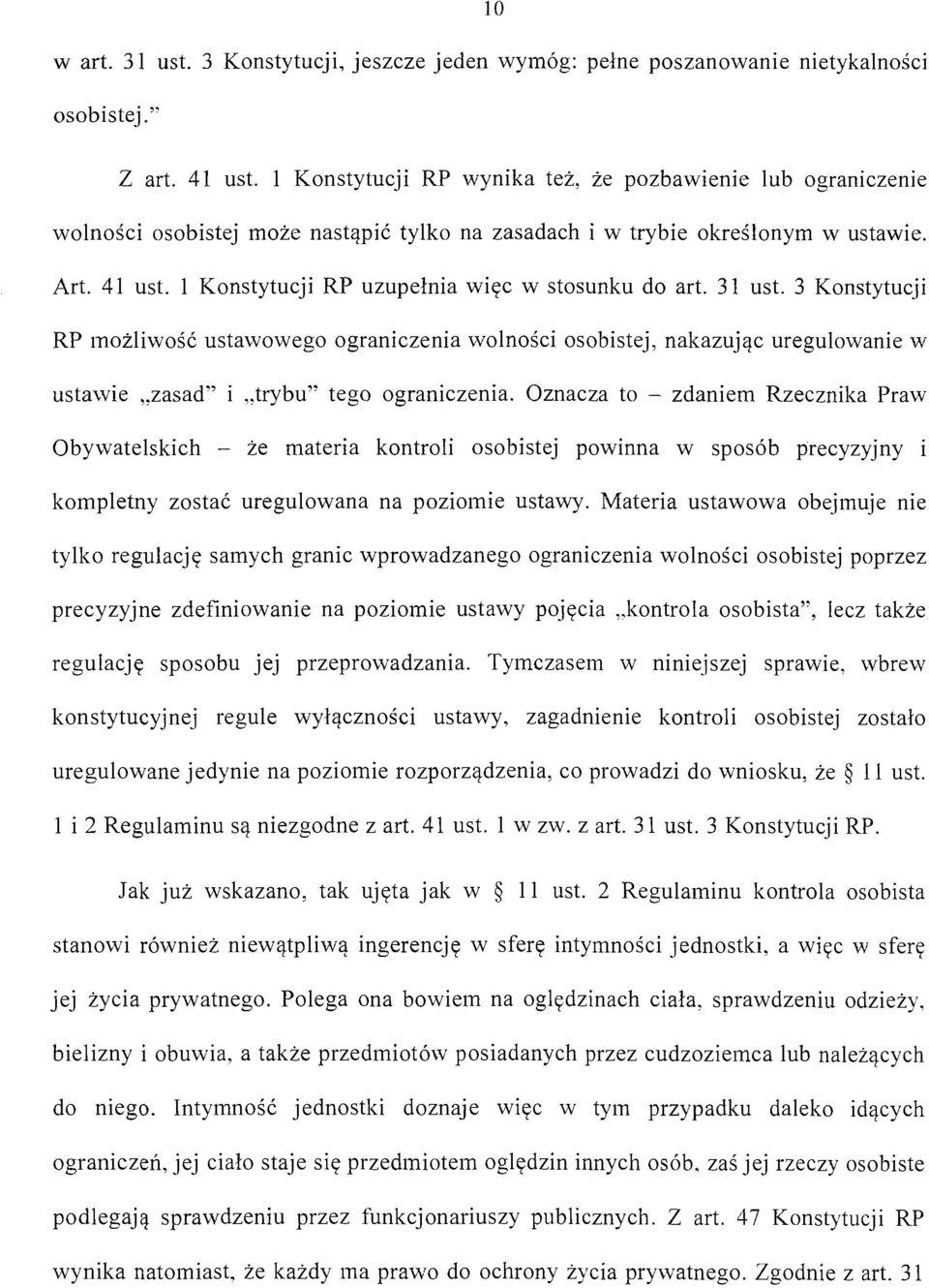 l Konstytucji RP uzupełnia więc w stosunku do art. 31 ust. 3 Konstytucji RP możliwość ustawowego ograniczenia wolności osobistej, nakazując uregulowanie w ustawie "zasad" i "trybu" tego ograniczenia.