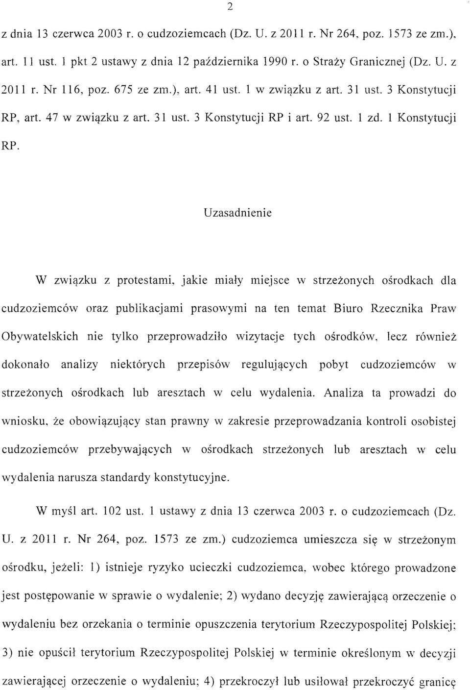 Uzasadnienie W związku z protestami, jakie miały mlejsce w strzeżonych ośrodkach dla cudzoziemców oraz publikacjami prasowymi na ten temat Biuro Rzecznika Praw Obywatelskich me tylko przeprowadziło