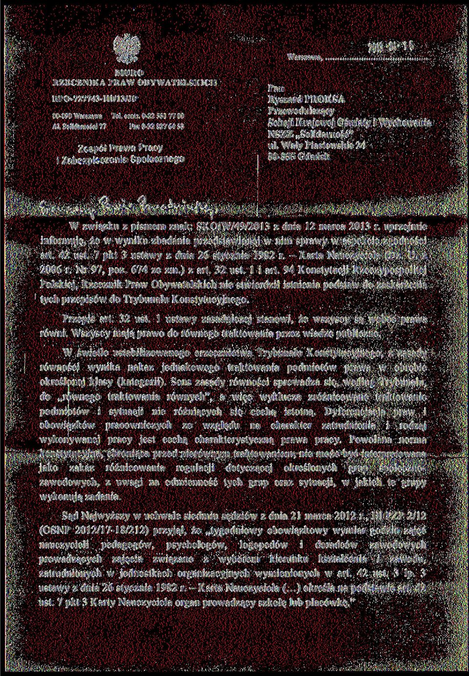 marca 2013 r. uprzejmie informuję, że w wyniku zbadania przedstawionej w nim sprawy w aspekcie zgodności art. 42 ust. 7 pkt 3 ustawy z dnia 26 stycznia 1982 r. - Karta Nauczyciela (Dz. U. z 2006 r.