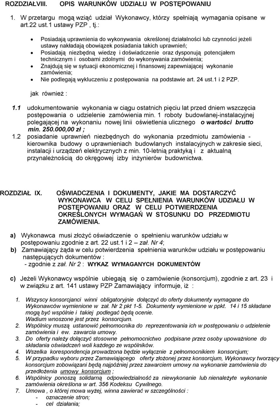 potencjałem technicznym i osobami zdolnymi do wykonywania zamówienia; Znajdują się w sytuacji ekonomicznej i finansowej zapewniającej wykonanie zamówienia; Nie podlegają wykluczeniu z postępowania na