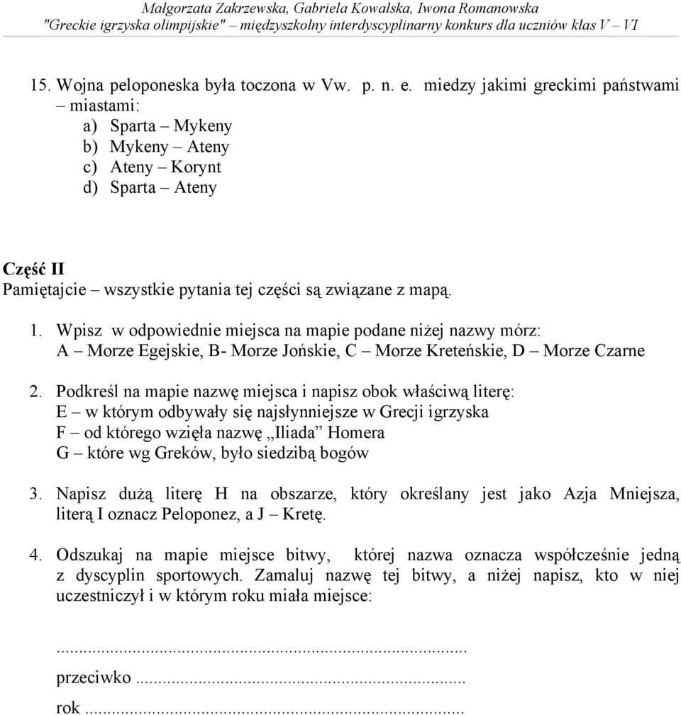 Wpisz w odpowiednie miejsca na mapie podane niżej nazwy mórz: A Morze Egejskie, B- Morze Jońskie, C Morze Kreteńskie, D Morze Czarne 2.