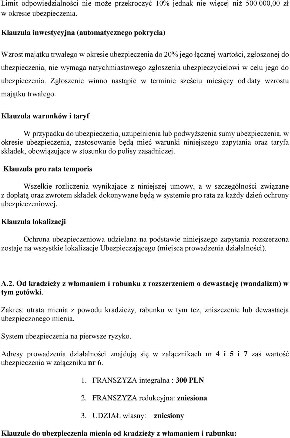 ubezpieczycielowi w celu jego do ubezpieczenia. Zgłoszenie winno nastąpić w terminie sześciu miesięcy od daty wzrostu majątku trwałego.