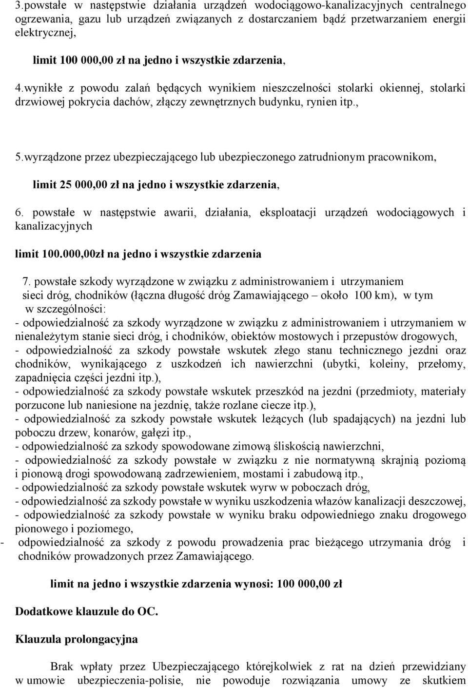 wyrządzone przez ubezpieczającego lub ubezpieczonego zatrudnionym pracownikom, limit 25 000,00 zł na jedno i wszystkie zdarzenia, 6.