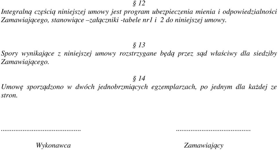 13 Spory wynikające z niniejszej umowy rozstrzygane będą przez sąd właściwy dla siedziby