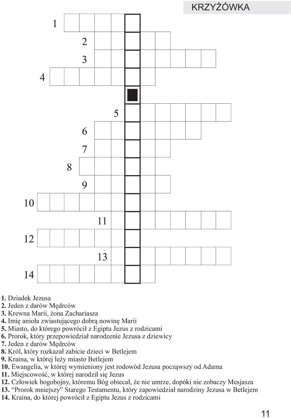 Król, który rozkaza³ zabicie dzieci w Betlejem 9. Kraina, w której le y miasto Betlejem 10. Ewangelia, w której wymieniony jest rodowód Jezusa pocz¹wszy od Adama 11.