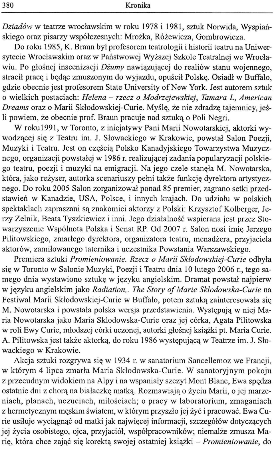 Po głośnej inscenizacji Dżumy nawiązującej do realiów stanu wojennego, stracił pracę i będąc zmuszonym do wyjazdu, opuścił Polskę.