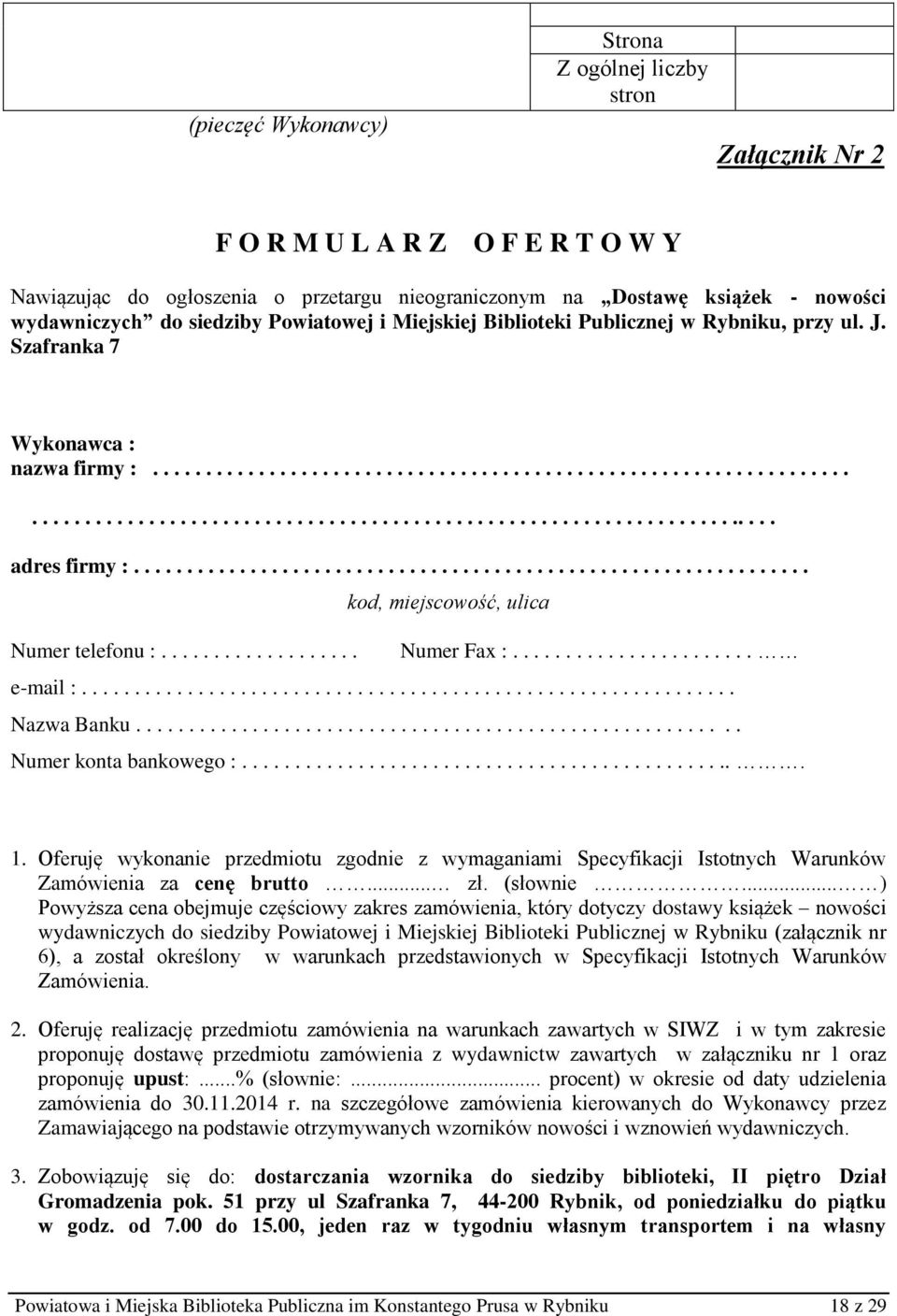 ............................................................... Numer telefonu :................... kod, miejscowość, ulica Numer Fax :....................... e-mail :.............................................................. Nazwa Banku.