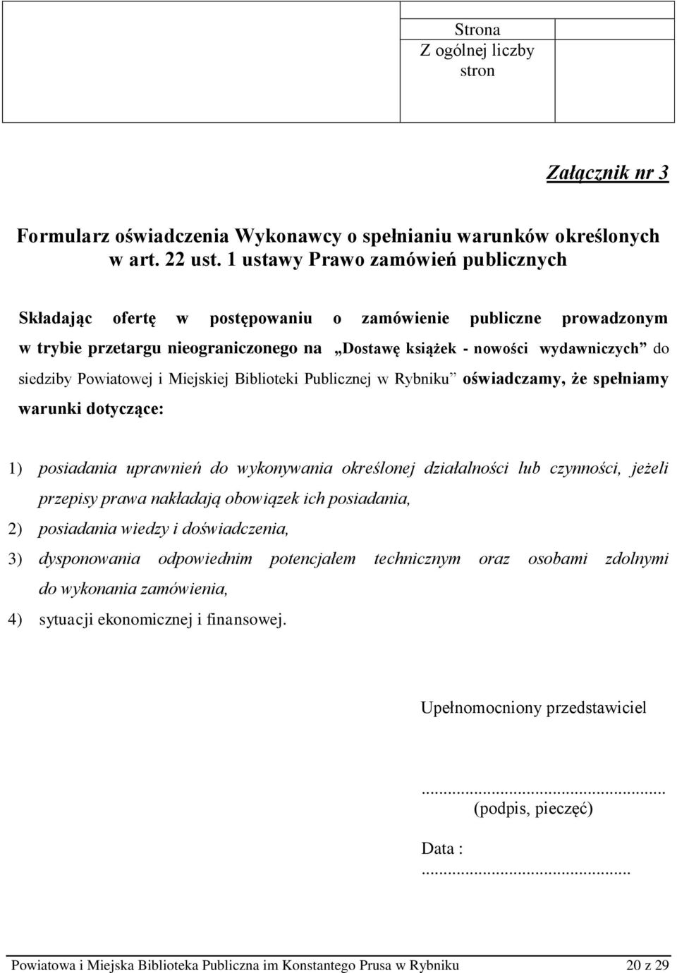 Powiatowej i Miejskiej Biblioteki Publicznej w Rybniku oświadczamy, że spełniamy warunki dotyczące: 1) posiadania uprawnień do wykonywania określonej działalności lub czynności, jeżeli przepisy prawa