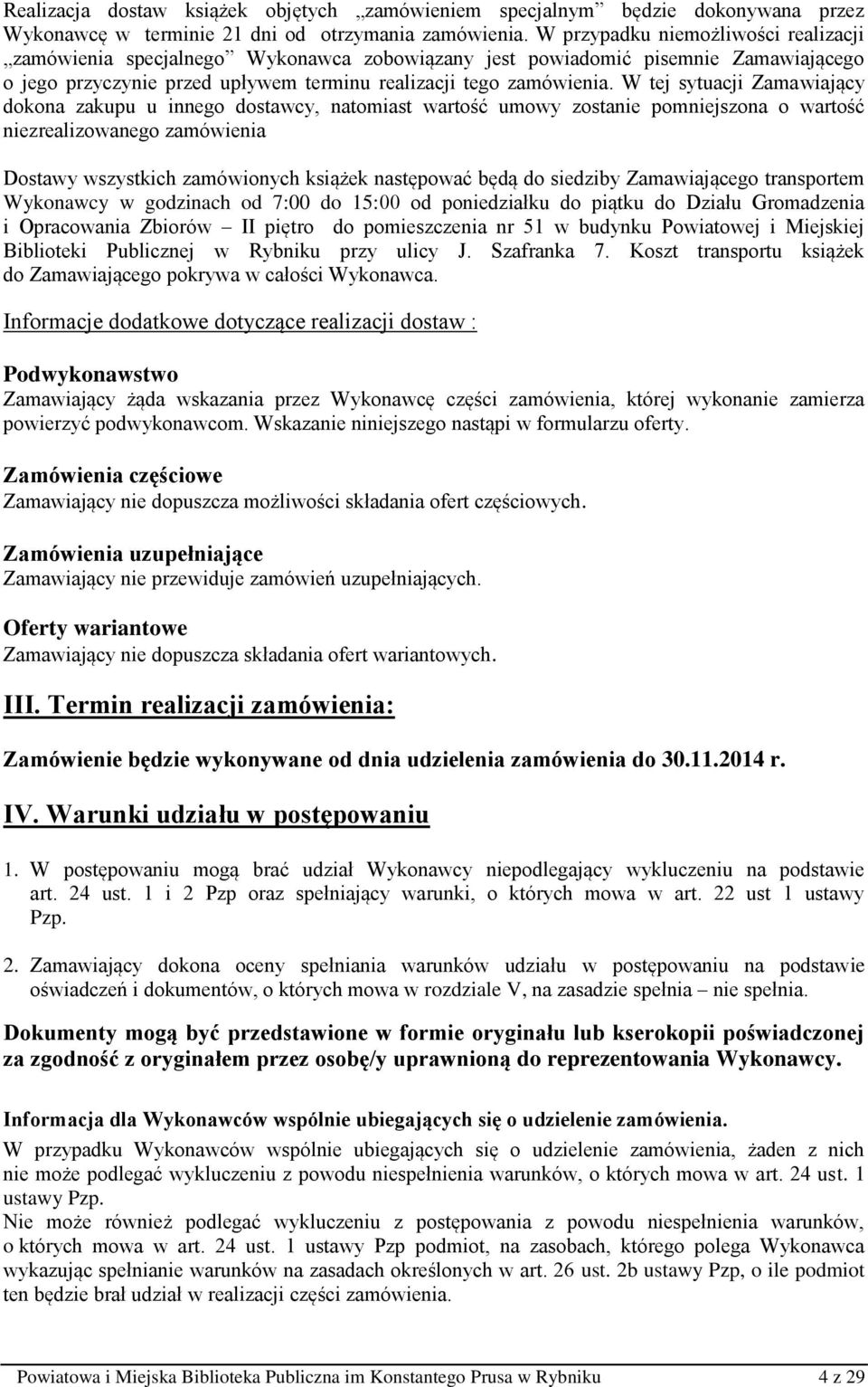 W tej sytuacji Zamawiający dokona zakupu u innego dostawcy, natomiast wartość umowy zostanie pomniejszona o wartość niezrealizowanego zamówienia Dostawy wszystkich zamówionych książek następować będą