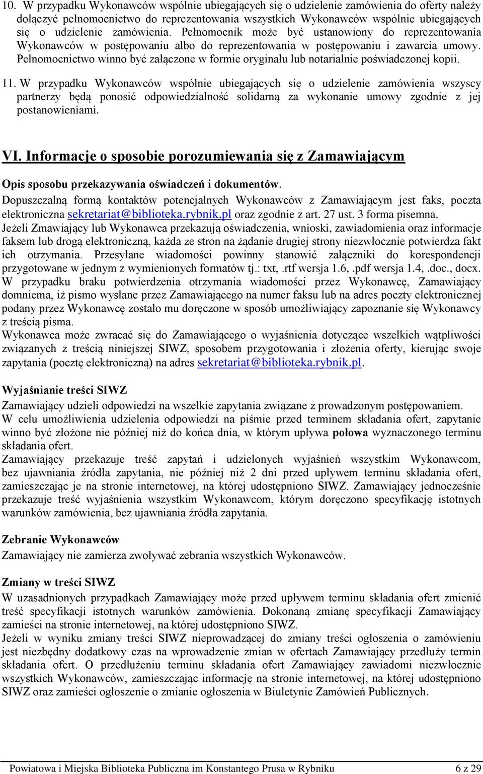 Pełnomocnictwo winno być załączone w formie oryginału lub notarialnie poświadczonej kopii. 11.