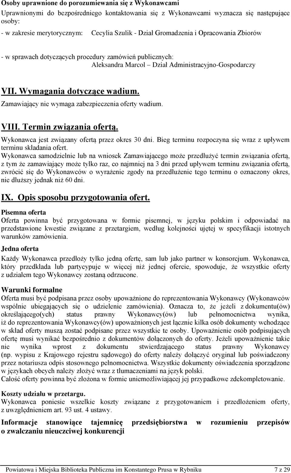 Zamawiający nie wymaga zabezpieczenia oferty wadium. VIII. Termin związania ofertą. Wykonawca jest związany ofertą przez okres 30 dni.