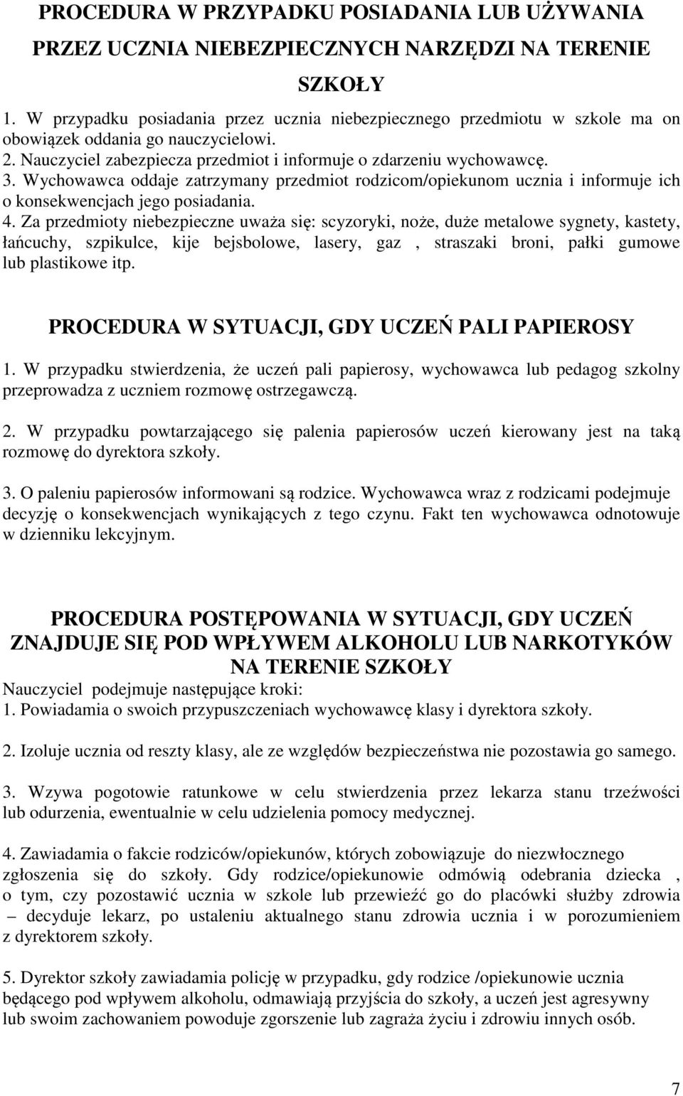 Wychowawca oddaje zatrzymany przedmiot rodzicom/opiekunom ucznia i informuje ich o konsekwencjach jego posiadania. 4.