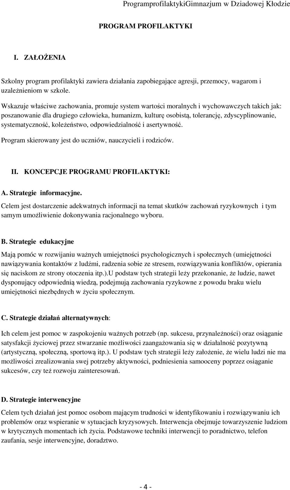 systematyczność, koleżeństwo, odpowiedzialność i asertywność. Program skierowany jest do uczniów, nauczycieli i rodziców. II. KONCEPCJE PROGRAMU PROFILAKTYKI: A. Strategie informacyjne.