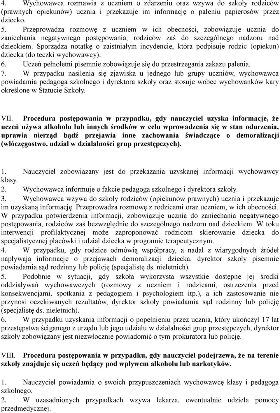 Sporządza notatkę o zaistniałym incydencie, która podpisuje rodzic (opiekun) dziecka (do teczki wychowawcy). 6. Uczeń pełnoletni pisemnie zobowiązuje się do przestrzegania zakazu palenia. 7.