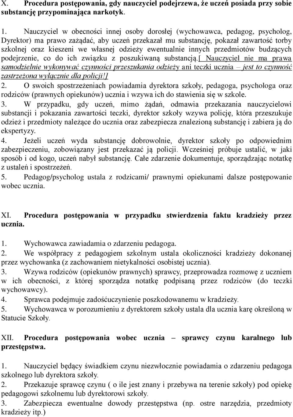 odzieży ewentualnie innych przedmiotów budzących podejrzenie, co do ich związku z poszukiwaną substancją.