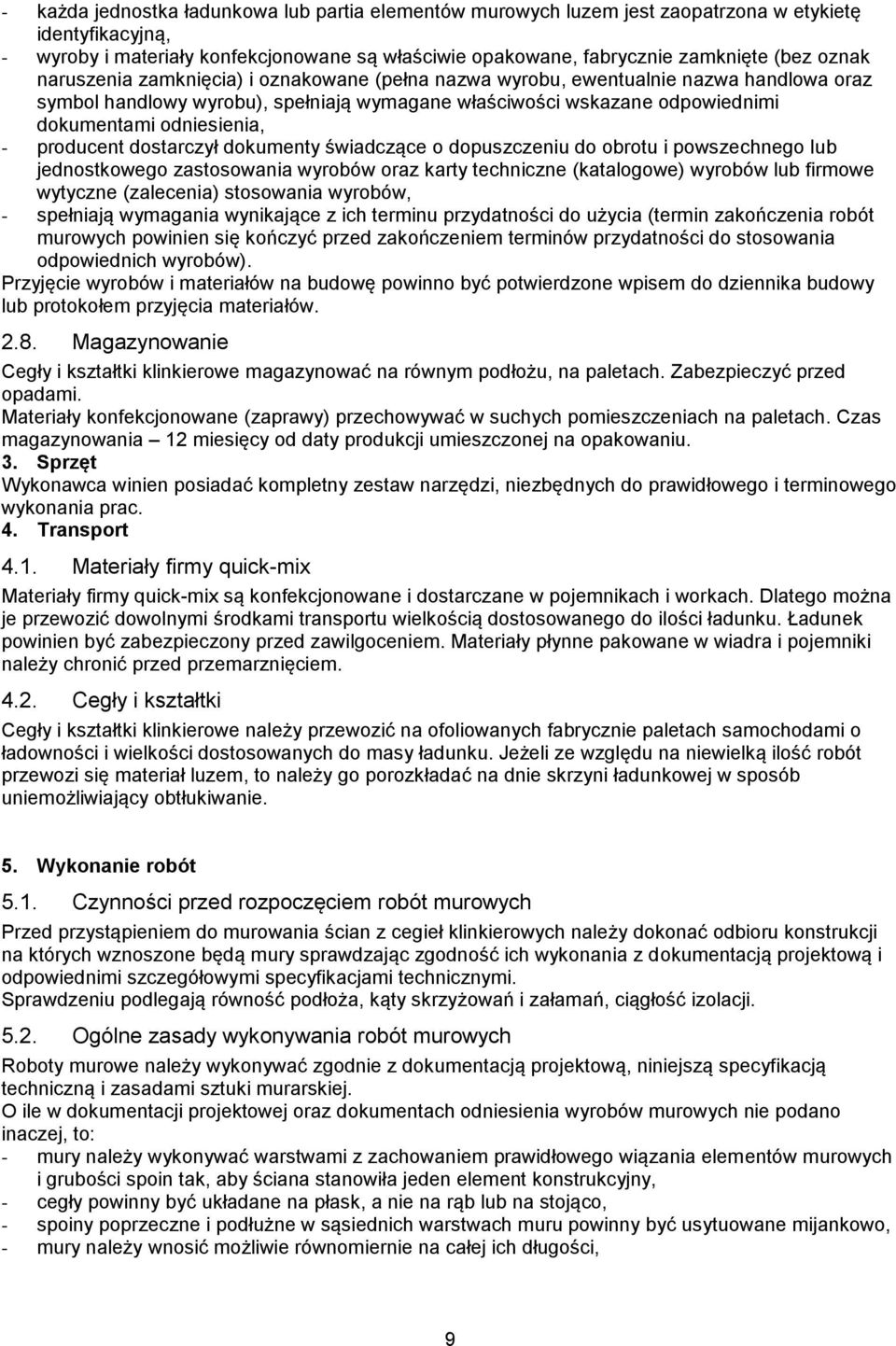 producent dostarczył dokumenty świadczące o dopuszczeniu do obrotu i powszechnego lub jednostkowego zastosowania wyrobów oraz karty techniczne (katalogowe) wyrobów lub firmowe wytyczne (zalecenia)