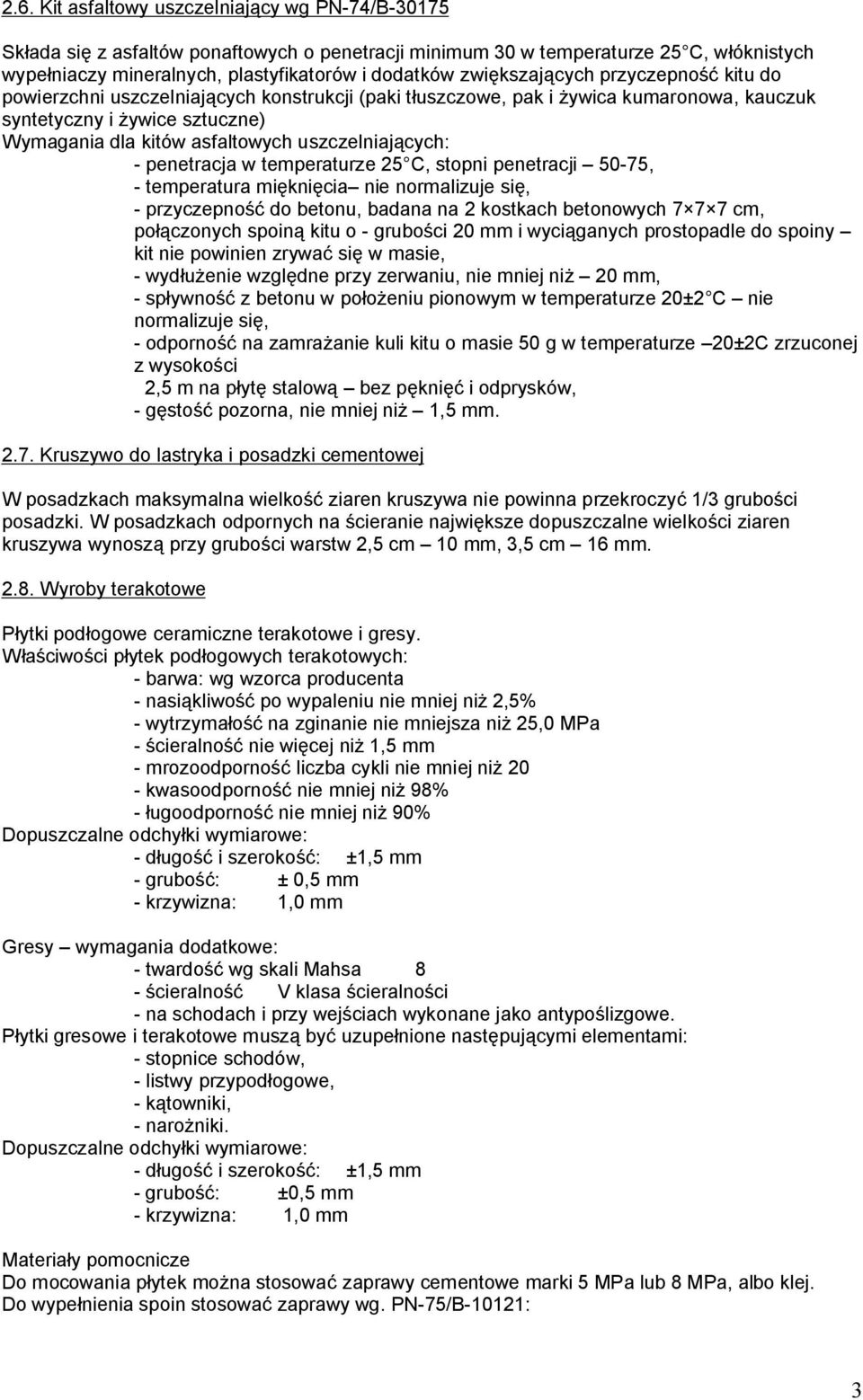 uszczelniających: - penetracja w temperaturze 25 C, stopni penetracji 50-75, - temperatura mięknięcia nie normalizuje się, - przyczepność do betonu, badana na 2 kostkach betonowych 7 7 7 cm,