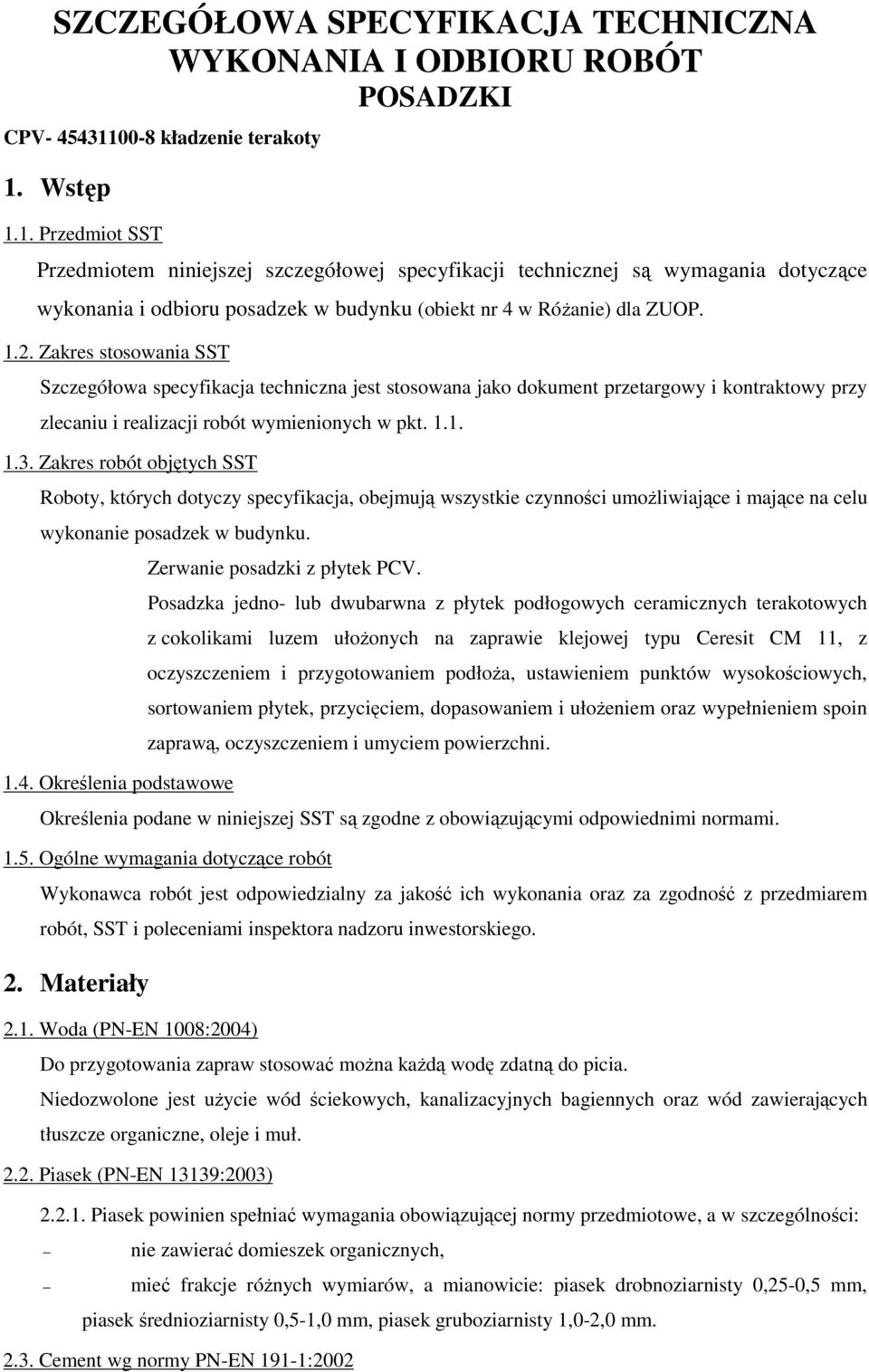 1.2. Zakres stosowania SST Szczegółowa specyfikacja techniczna jest stosowana jako dokument przetargowy i kontraktowy przy zlecaniu i realizacji robót wymienionych w pkt. 1.1. 1.3.