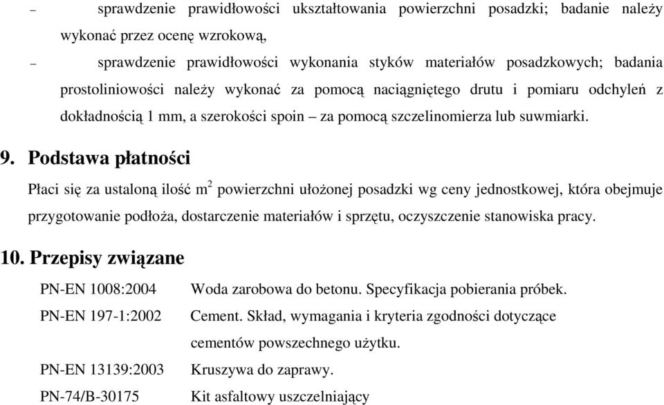 Podstawa płatności Płaci się za ustaloną ilość m 2 powierzchni ułoŝonej posadzki wg ceny jednostkowej, która obejmuje przygotowanie podłoŝa, dostarczenie materiałów i sprzętu, oczyszczenie stanowiska