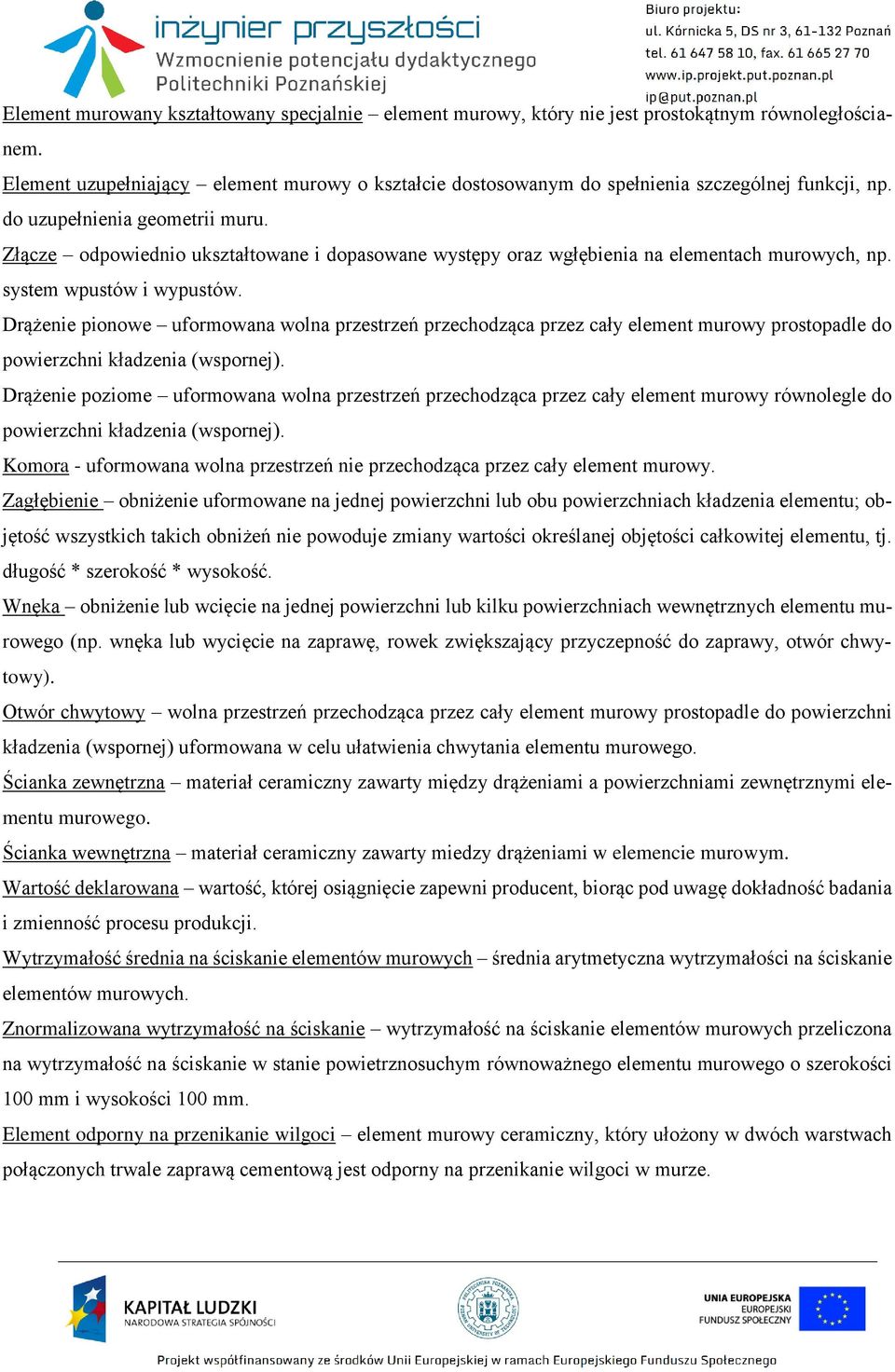 Złącze odpowiednio ukształtowane i dopasowane występy oraz wgłębienia na elementach murowych, np. system wpustów i wypustów.