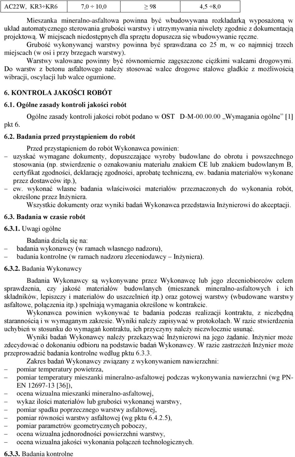 Grubość wykonywanej warstwy powinna być sprawdzana co 25 m, w co najmniej trzech miejscach (w osi i przy brzegach warstwy).