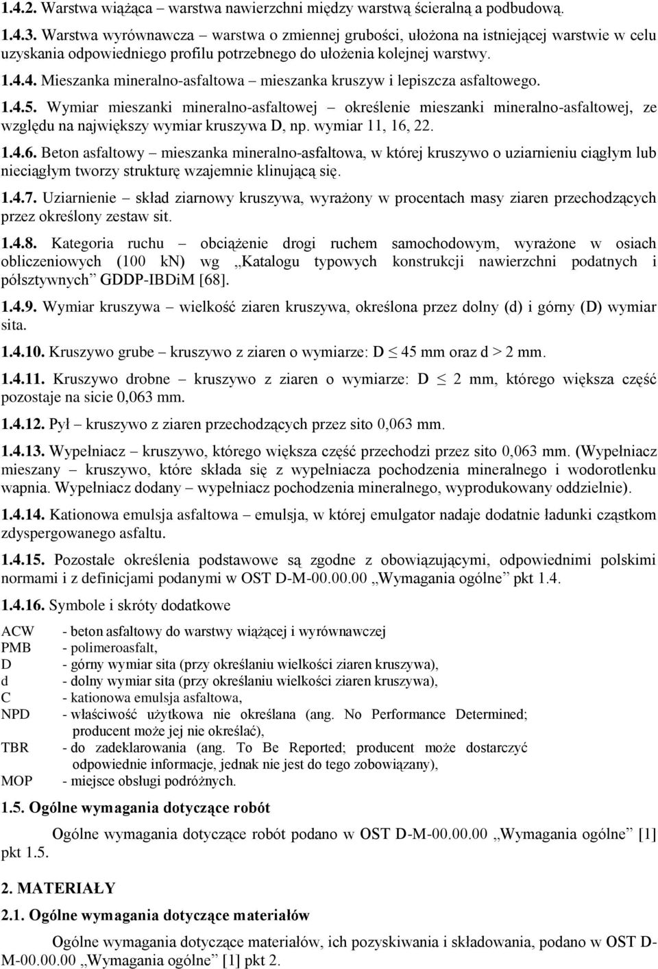 4. Mieszanka mineralno-asfaltowa mieszanka kruszyw i lepiszcza asfaltowego. 1.4.5.