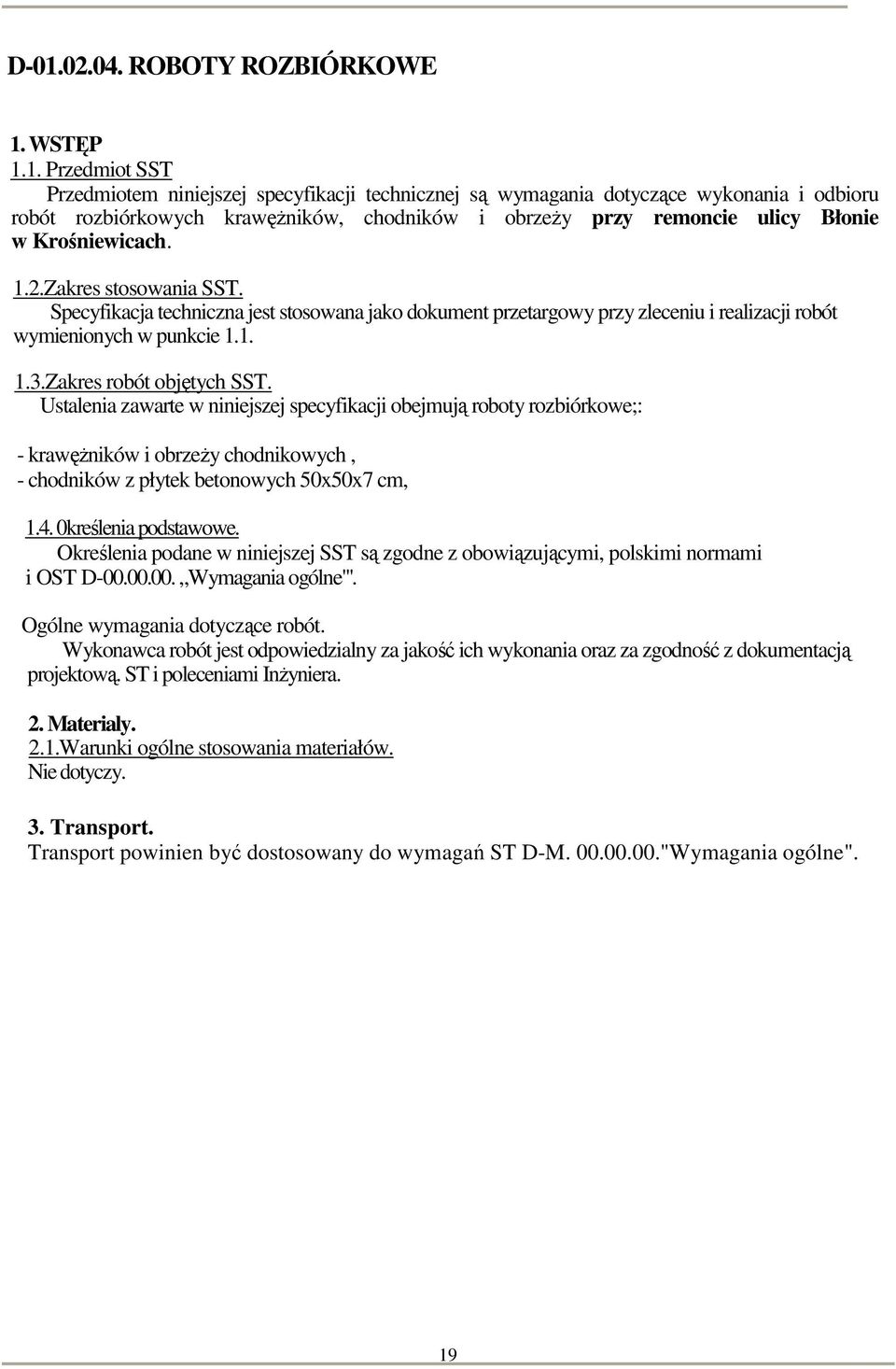 Specyfikacja techniczna jest stosowana jako dokument przetargowy przy zleceniu i realizacji robót wymienionych w punkcie 1.1. 1.3.Zakres robót objętych SST.