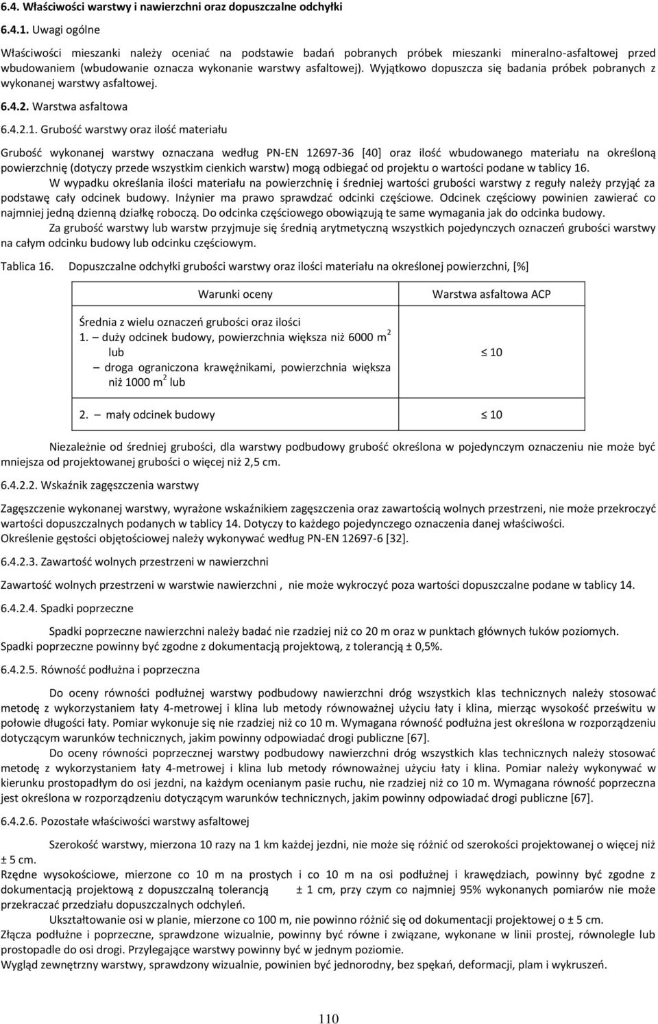 Wyjątkowo dopuszcza się badania próbek pobranych z wykonanej warstwy asfaltowej. 6.4.2. Warstwa asfaltowa 6.4.2.1.