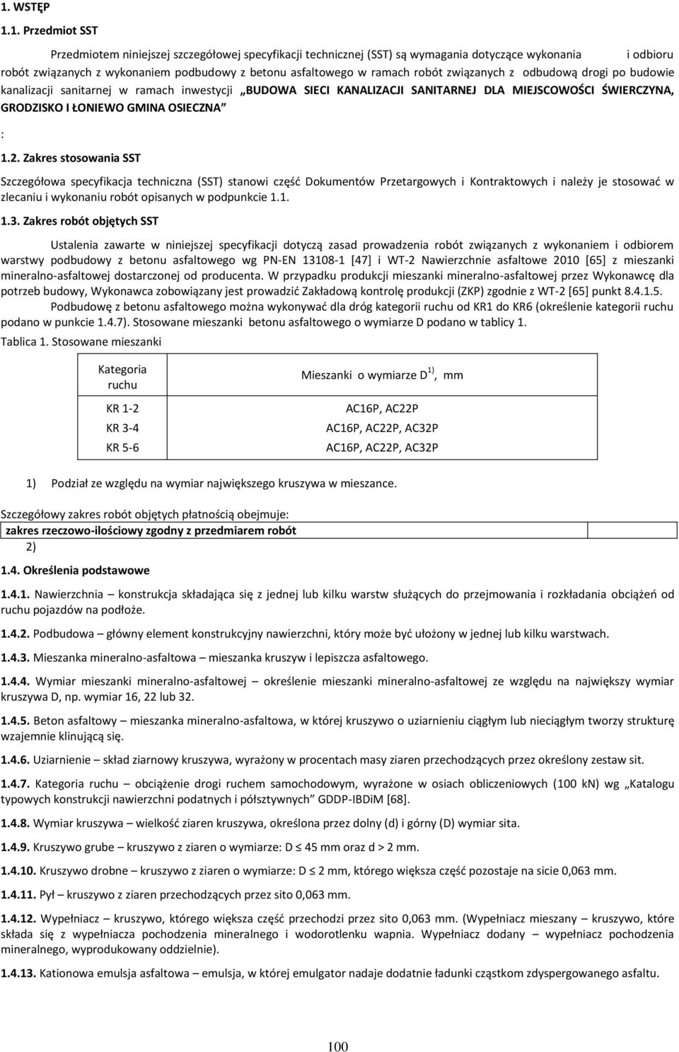 1.2. Zakres stosowania SST Szczegółowa specyfikacja techniczna (SST) stanowi część Dokumentów Przetargowych i Kontraktowych i należy je stosować w zlecaniu i wykonaniu robót opisanych w podpunkcie 1.