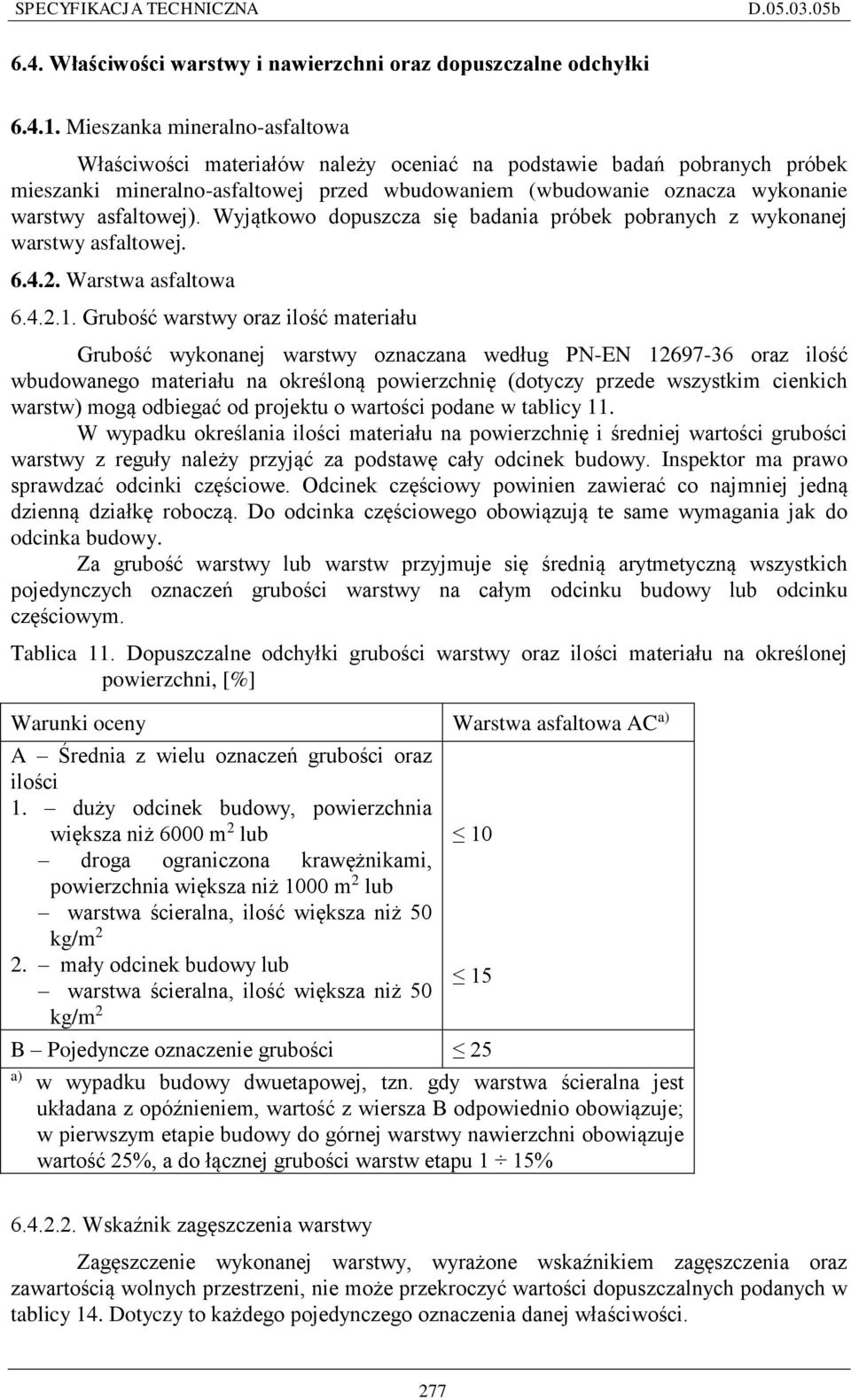 asfaltowej). Wyjątkowo dopuszcza się badania próbek pobranych z wykonanej warstwy asfaltowej. 6.4.2. Warstwa asfaltowa 6.4.2.1.