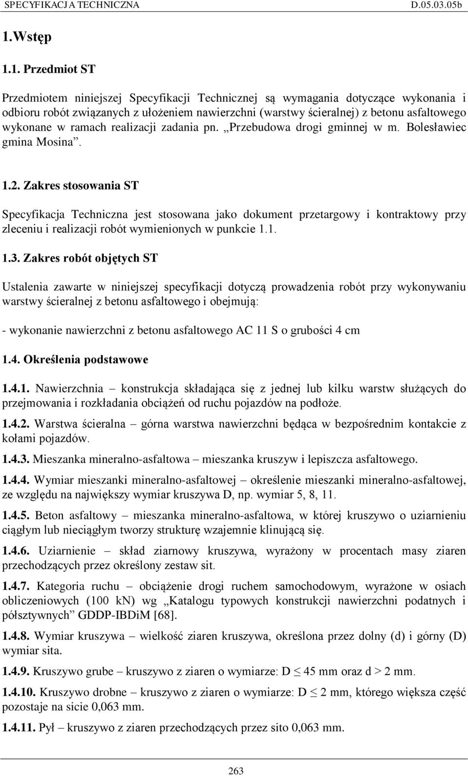 Zakres stosowania ST Specyfikacja Techniczna jest stosowana jako dokument przetargowy i kontraktowy przy zleceniu i realizacji robót wymienionych w punkcie 1.1. 1.3.