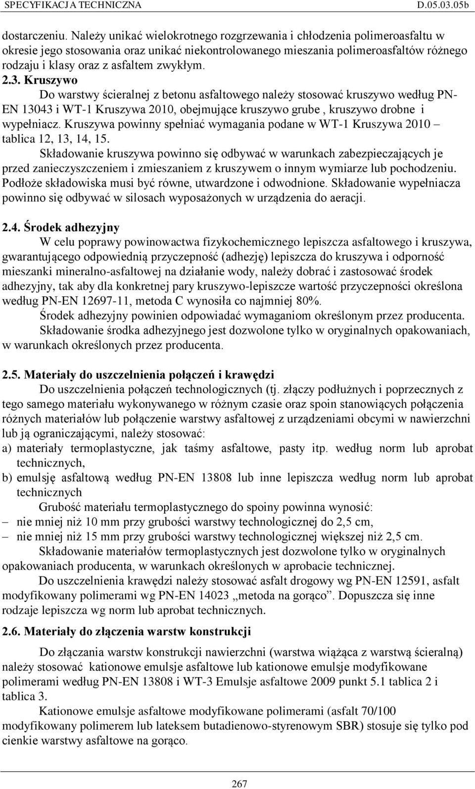 zwykłym. 2.3. Kruszywo Do warstwy ścieralnej z betonu asfaltowego należy stosować kruszywo według PN- EN 13043 i WT-1 Kruszywa 2010, obejmujące kruszywo grube, kruszywo drobne i wypełniacz.