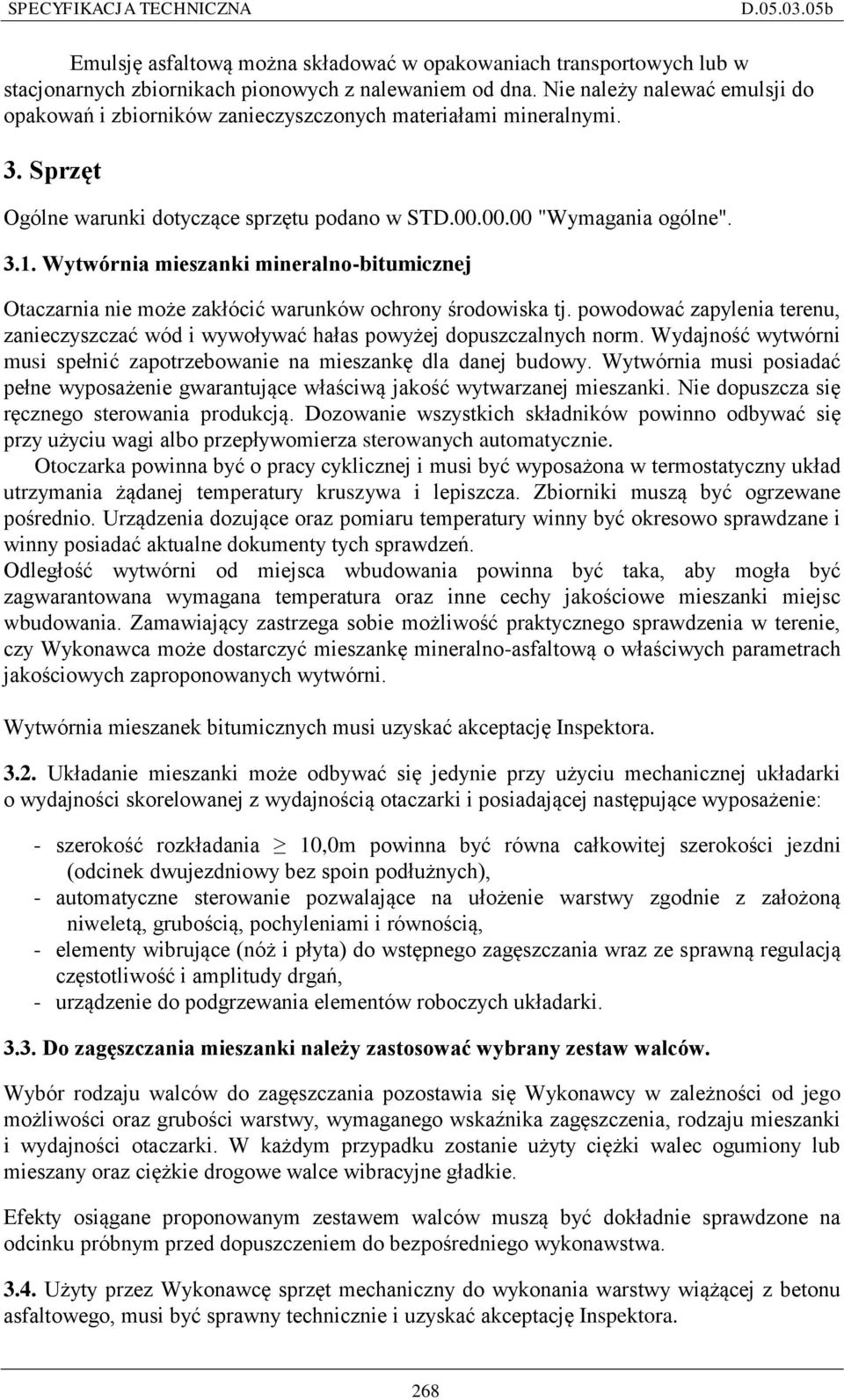 Wytwórnia mieszanki mineralno-bitumicznej Otaczarnia nie może zakłócić warunków ochrony środowiska tj. powodować zapylenia terenu, zanieczyszczać wód i wywoływać hałas powyżej dopuszczalnych norm.