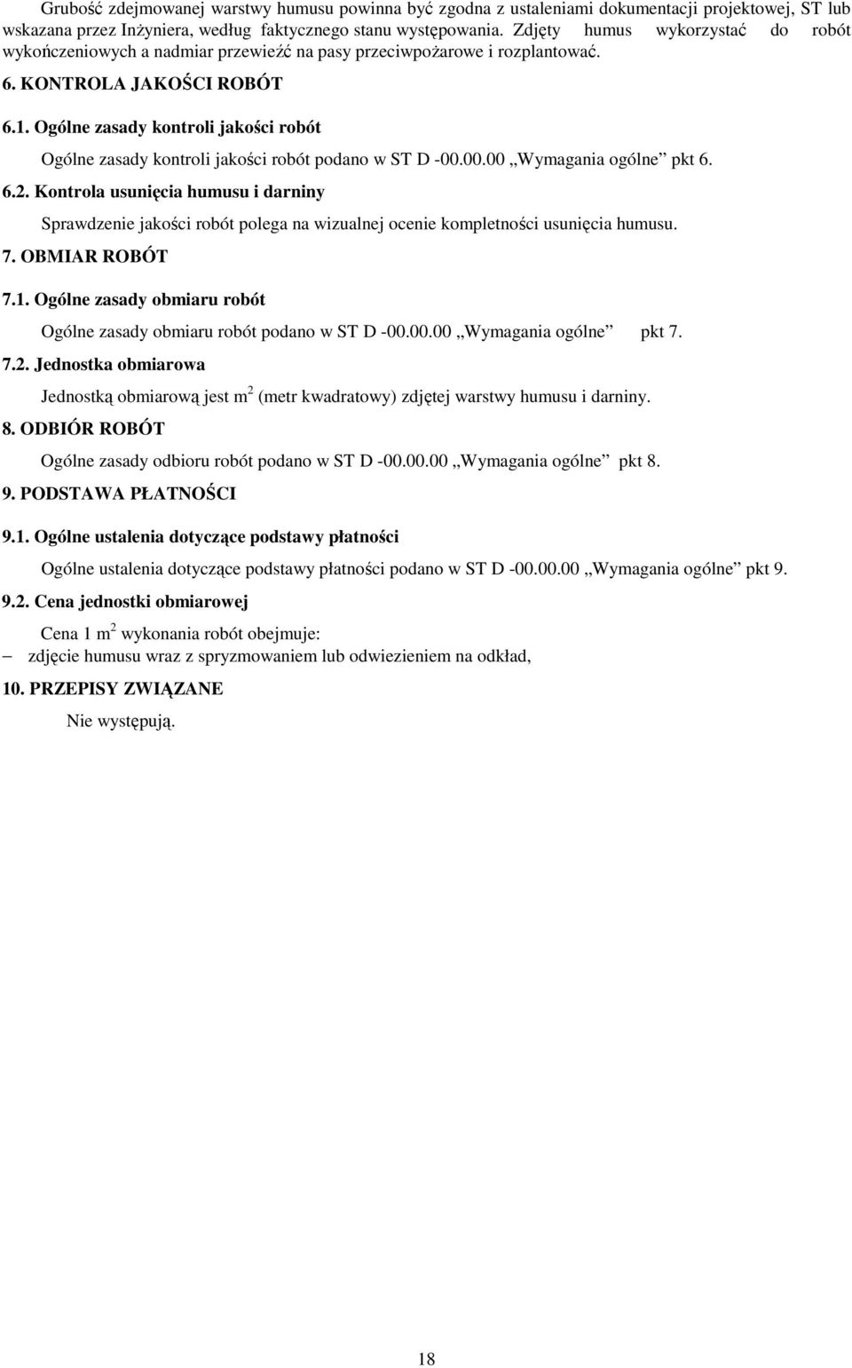 Ogólne zasady kontroli jakości robót Ogólne zasady kontroli jakości robót podano w ST D -00.00.00 Wymagania ogólne pkt 6. 6.2.