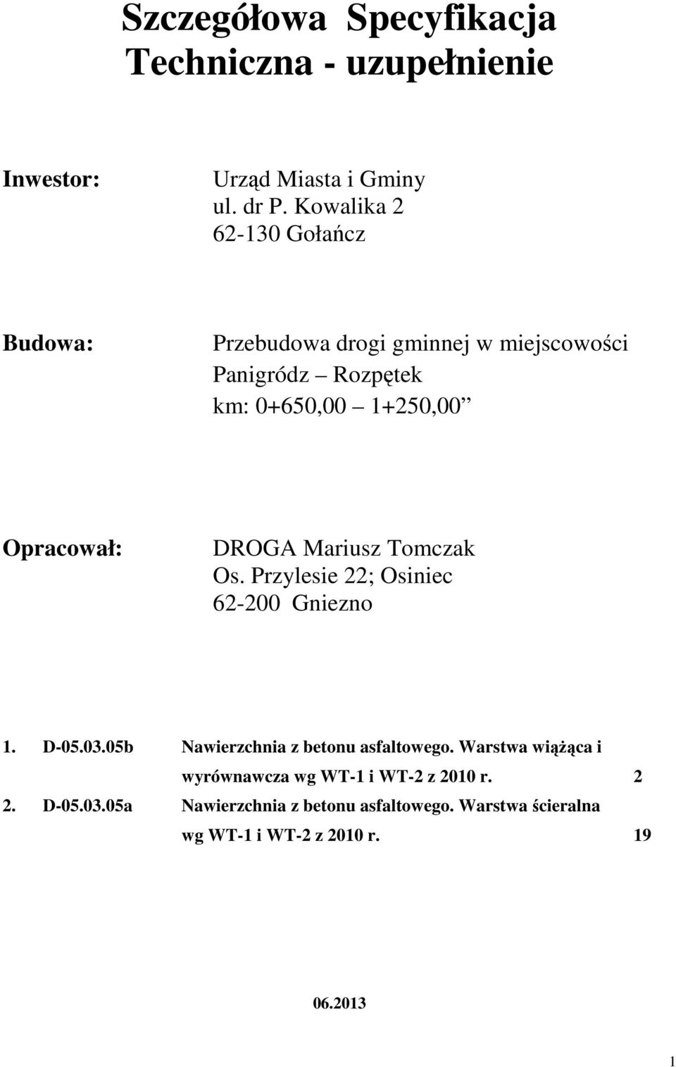 Opracował: DROGA Mariusz Tomczak Os. Przylesie 22; Osiniec 62-200 Gniezno 1. D-05.03.05b Nawierzchnia z betonu asfaltowego.