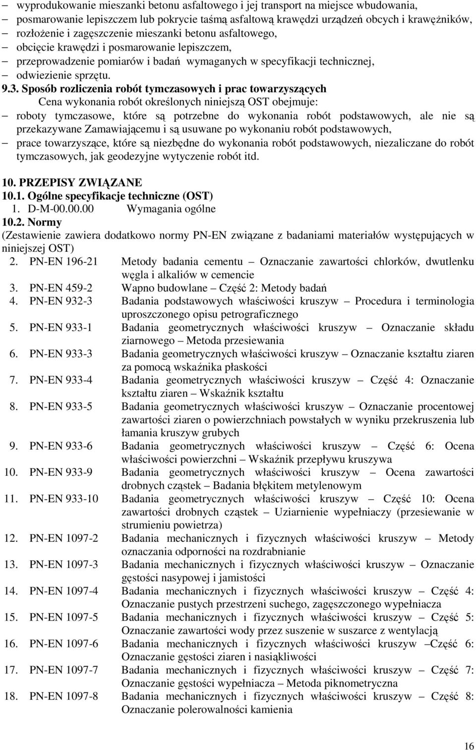 Sposób rozliczenia robót tymczasowych i prac towarzyszących Cena wykonania robót określonych niniejszą OST obejmuje: roboty tymczasowe, które są potrzebne do wykonania robót podstawowych, ale nie są