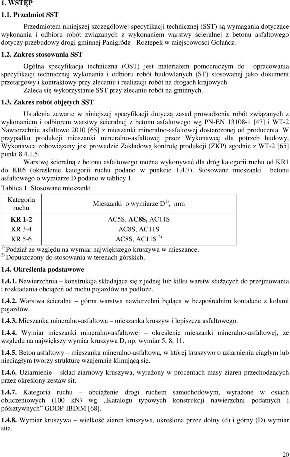 Zakres stosowania SST Ogólna specyfikacja techniczna (OST) jest materiałem pomocniczym do opracowania specyfikacji technicznej wykonania i odbioru robót budowlanych (ST) stosowanej jako dokument