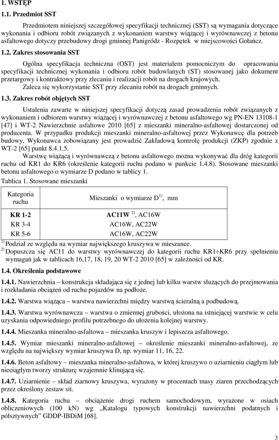 Zakres stosowania SST Ogólna specyfikacja techniczna (OST) jest materiałem pomocniczym do opracowania specyfikacji technicznej wykonania i odbioru robót budowlanych (ST) stosowanej jako dokument