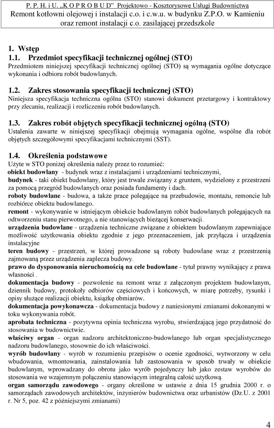 3. Zakres robót objętych specyfikacji technicznej ogólną (STO) Ustalenia zawarte w niniejszej specyfikacji obejmują wymagania ogólne, wspólne dla robót objętych szczegółowymi specyfikacjami