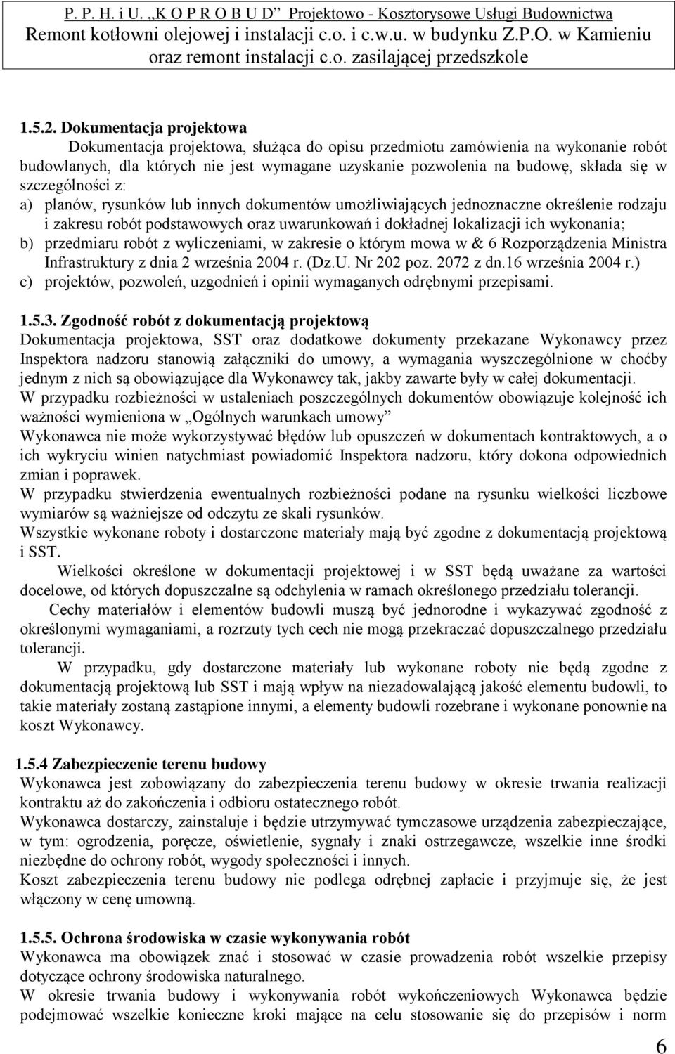 szczególności z: a) planów, rysunków lub innych dokumentów umożliwiających jednoznaczne określenie rodzaju i zakresu robót podstawowych oraz uwarunkowań i dokładnej lokalizacji ich wykonania; b)