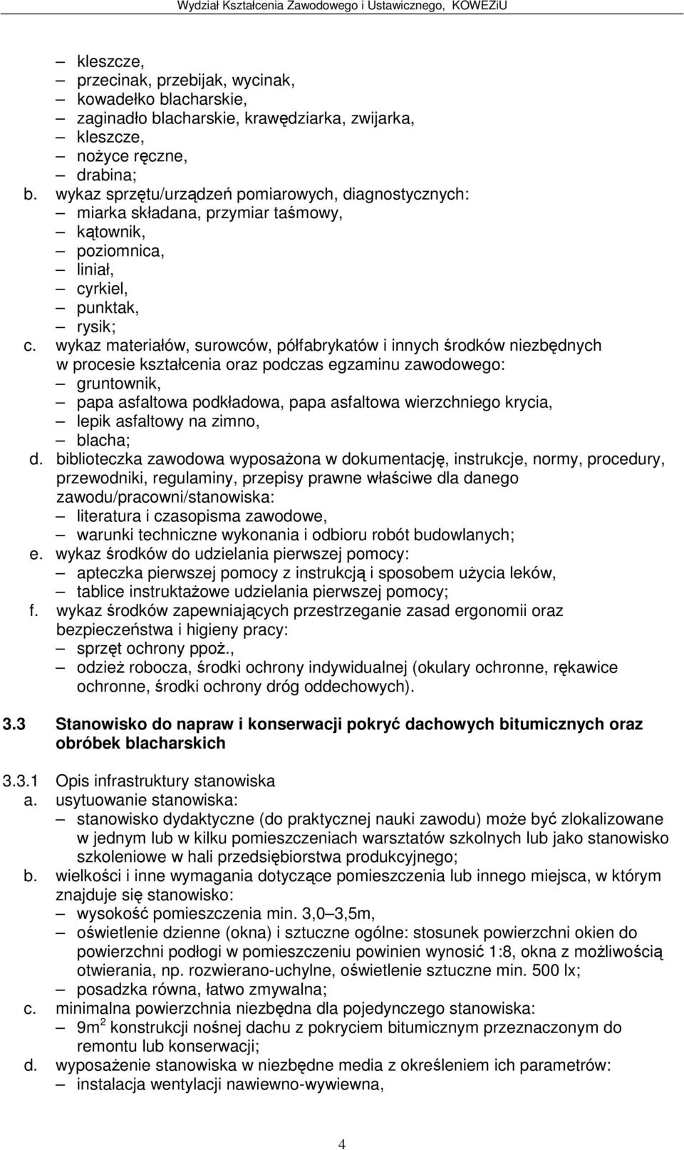 3 Stanowisko do napraw i konserwacji pokry dachowych bitumicznych oraz obróbek blacharskich 3.3.1 Opis infrastruktury stanowiska a. usytuowanie stanowiska: wysoko pomieszczenia min.