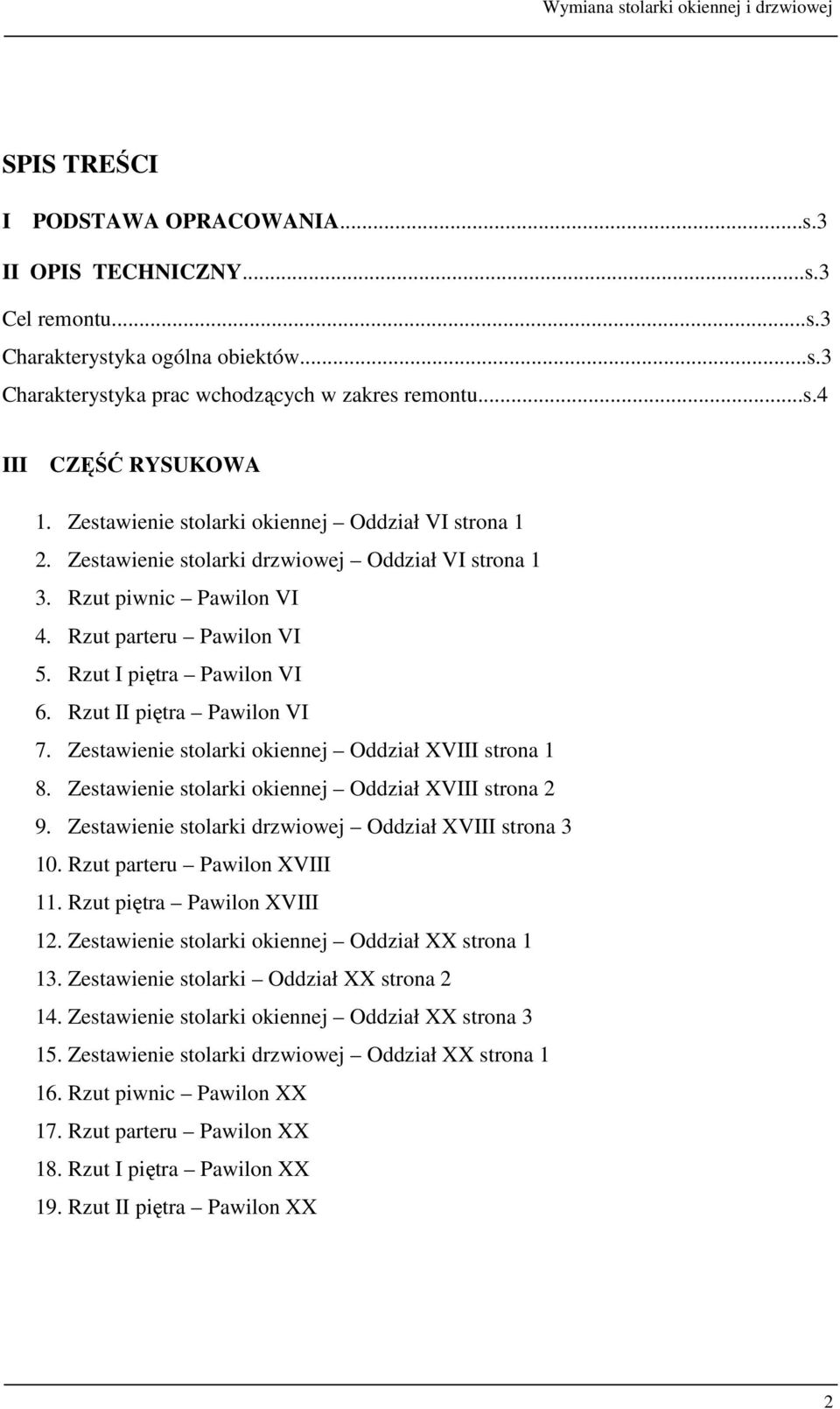 Rzut II piętra Pawilon VI 7. Zestawienie stolarki okiennej Oddział XVIII strona 1 8. Zestawienie stolarki okiennej Oddział XVIII strona 2 9. Zestawienie stolarki drzwiowej Oddział XVIII strona 3 10.