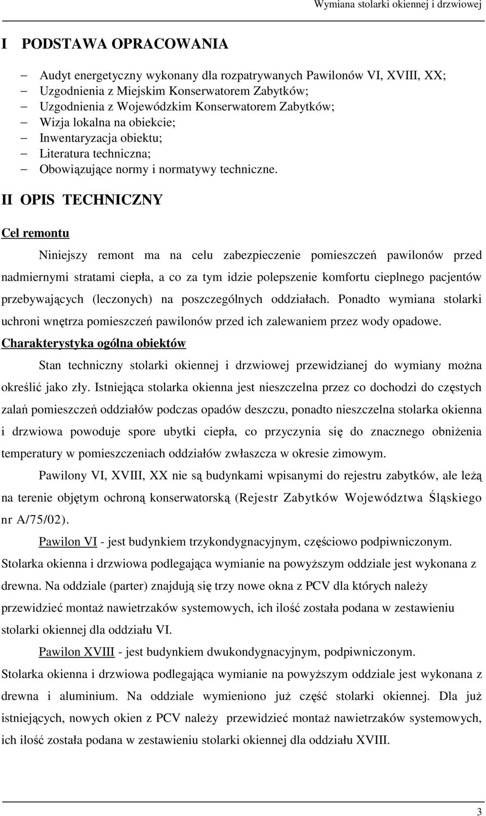 II OPIS TECHNICZNY Cel remontu Niniejszy remont ma na celu zabezpieczenie pomieszczeń pawilonów przed nadmiernymi stratami ciepła, a co za tym idzie polepszenie komfortu cieplnego pacjentów