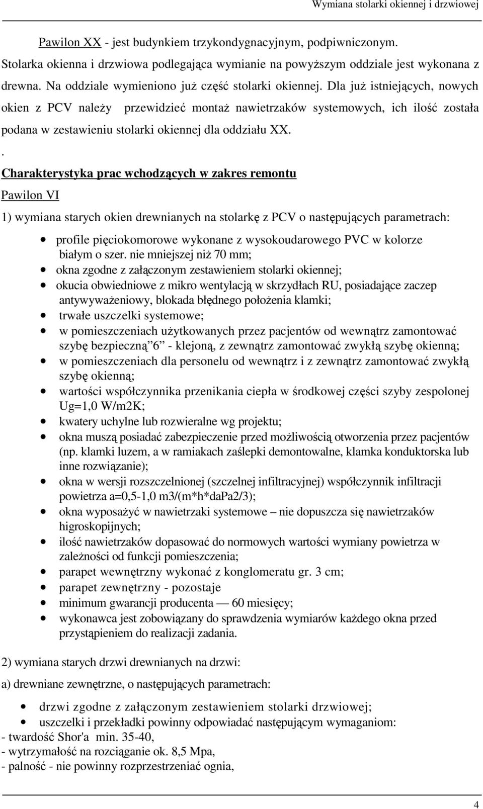 Dla już istniejących, nowych okien z PCV należy przewidzieć montaż nawietrzaków systemowych, ich ilość została podana w zestawieniu stolarki okiennej dla oddziału XX.